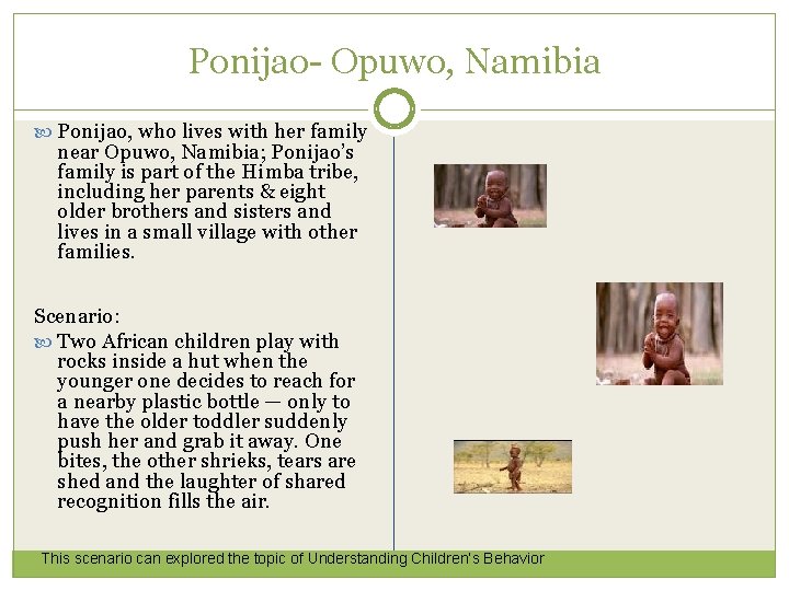 Ponijao- Opuwo, Namibia Ponijao, who lives with her family near Opuwo, Namibia; Ponijao’s family