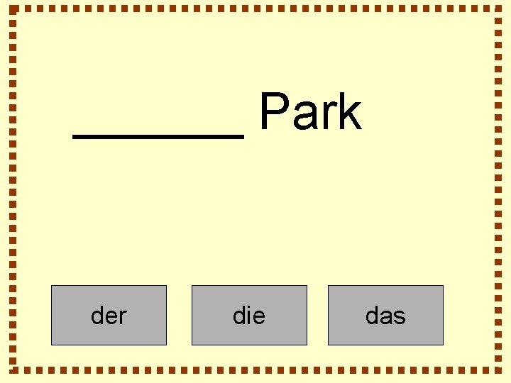 ______ Park der die das 