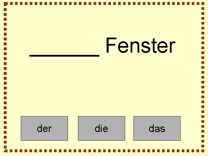 ______ Fenster die das 