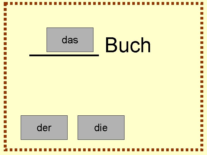 ______ Buch das der die 