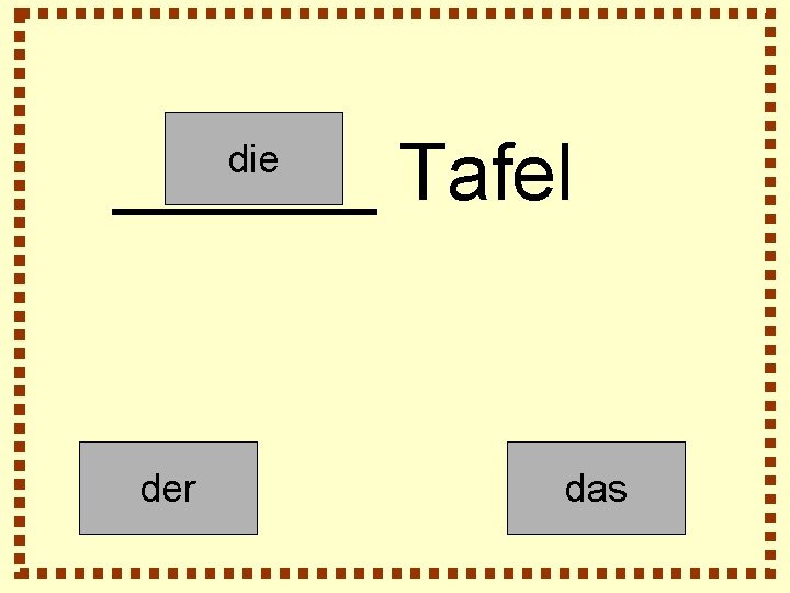 ______ Tafel die der das 