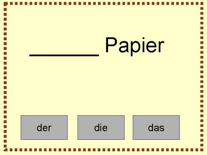 ______ Papier die das 