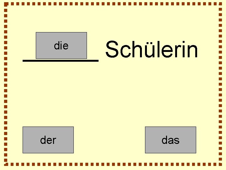 ______ Schülerin die der das 