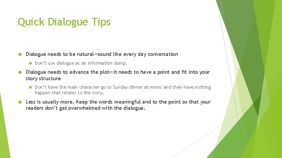 Quick Dialogue Tips Dialogue needs to be natural—sound like every day conversation Dialogue needs