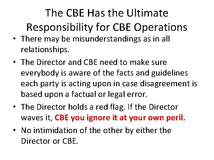 The CBE Has the Ultimate Responsibility for CBE Operations • There may be misunderstandings