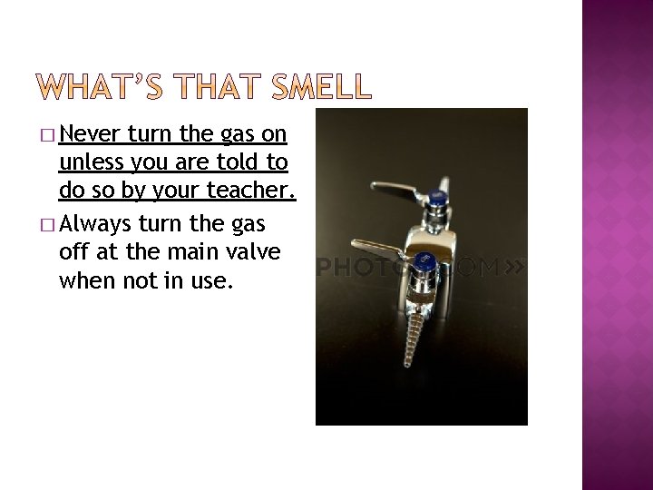 � Never turn the gas on unless you are told to do so by
