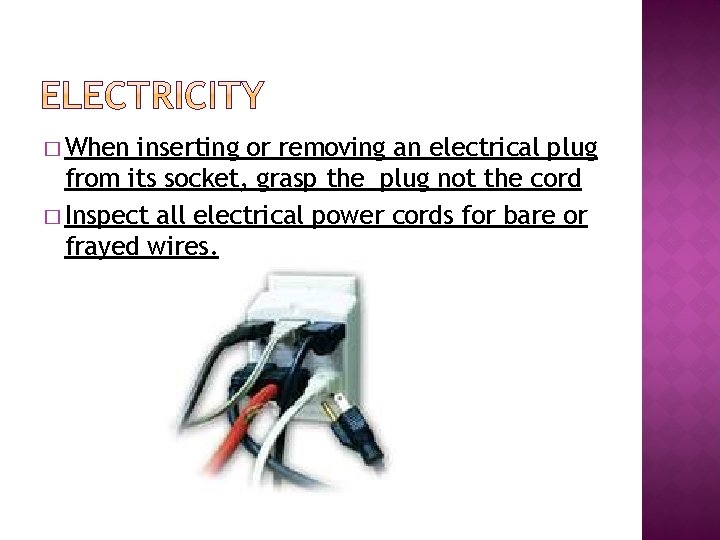 � When inserting or removing an electrical plug from its socket, grasp the plug
