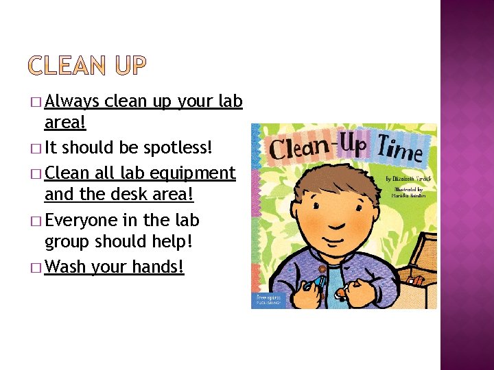 � Always clean up your lab area! � It should be spotless! � Clean