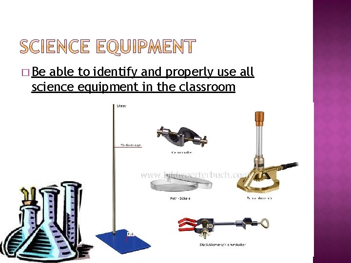 � Be able to identify and properly use all science equipment in the classroom