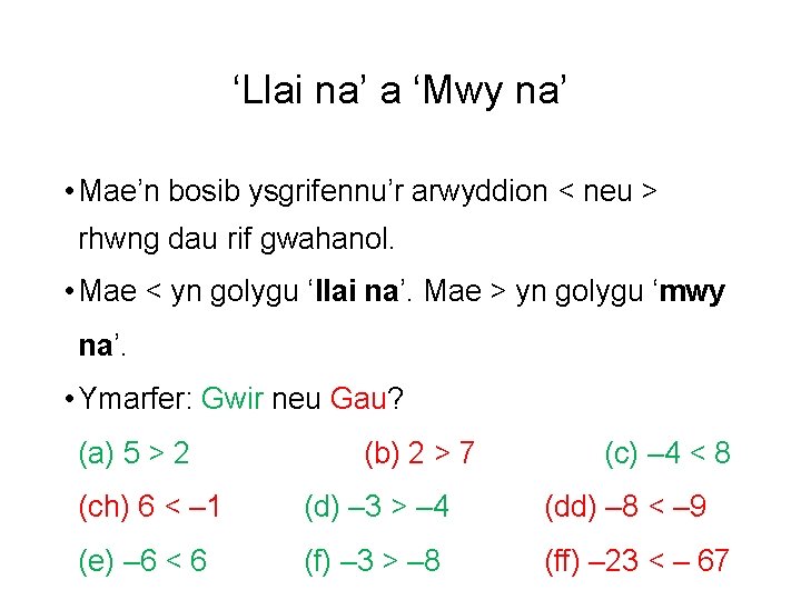 ‘Llai na’ a ‘Mwy na’ • Mae’n bosib ysgrifennu’r arwyddion < neu > rhwng