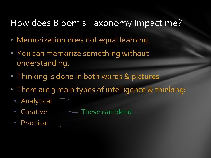 How does Bloom’s Taxonomy Impact me? • Memorization does not equal learning. • You