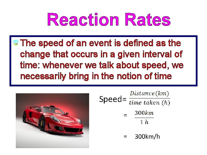 Reaction Rates The speed of an event is defined as the change that occurs