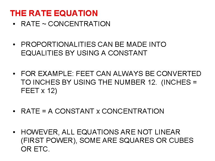 THE RATE EQUATION • RATE ~ CONCENTRATION • PROPORTIONALITIES CAN BE MADE INTO EQUALITIES