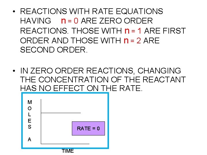  • REACTIONS WITH RATE EQUATIONS HAVING n = 0 ARE ZERO ORDER REACTIONS.