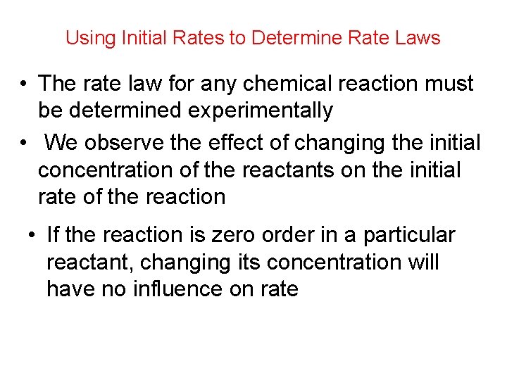 Using Initial Rates to Determine Rate Laws • The rate law for any chemical