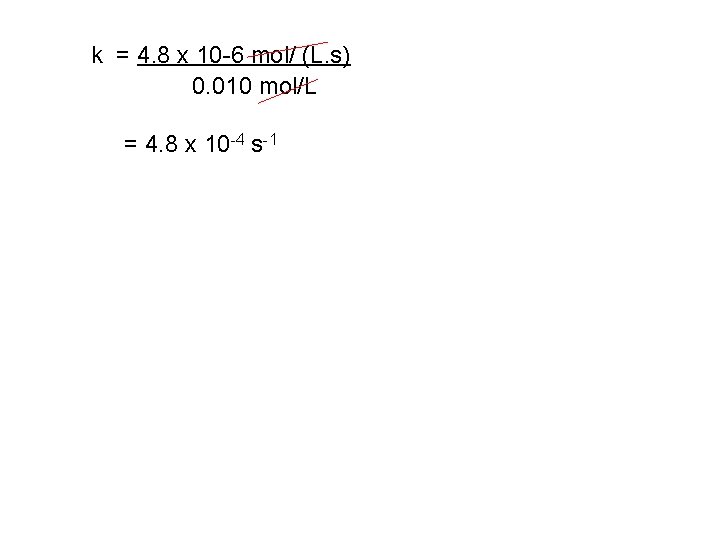 k = 4. 8 x 10 -6 mol/ (L. s) 0. 010 mol/L =