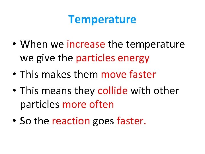 Temperature • When we increase the temperature we give the particles energy • This