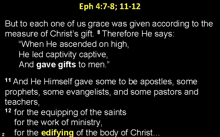 Eph 4: 7 -8; 11 -12 But to each one of us grace was