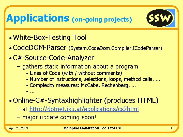 Applications (on-going projects) • White-Box-Testing Tool • Code. DOM-Parser (System. Code. Dom. Compiler. ICode.