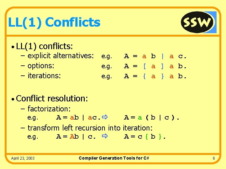 LL(1) Conflicts • LL(1) conflicts: – explicit alternatives: – options: – iterations: e. g.