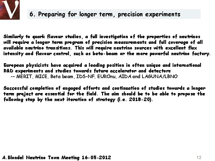 6. Preparing for longer term, precision experiments Similarly to quark flavour studies, a full