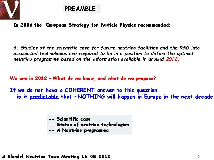 PREAMBLE In 2006 the European Strategy for Particle Physics recommended: 6. Studies of the