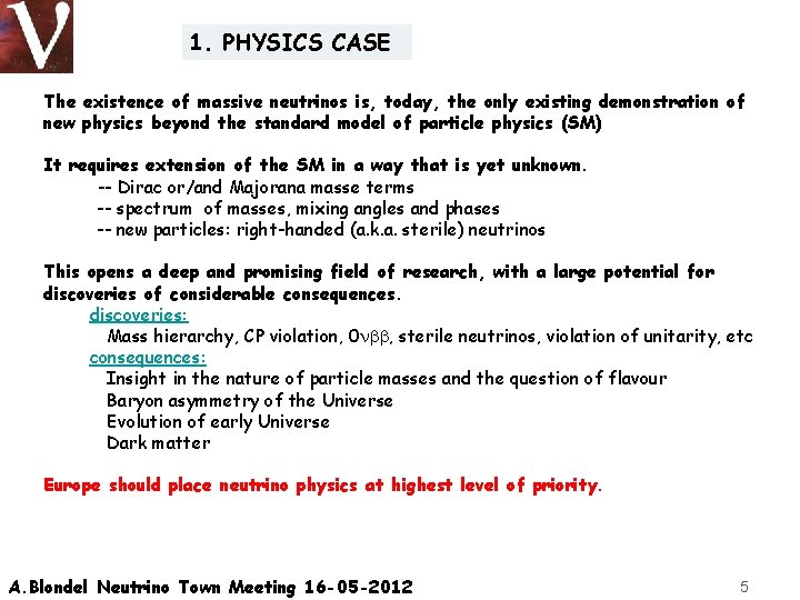 1. PHYSICS CASE The existence of massive neutrinos is, today, the only existing demonstration