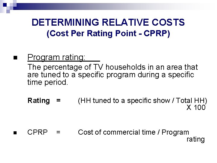 DETERMINING RELATIVE COSTS (Cost Per Rating Point - CPRP) n Program rating: The percentage