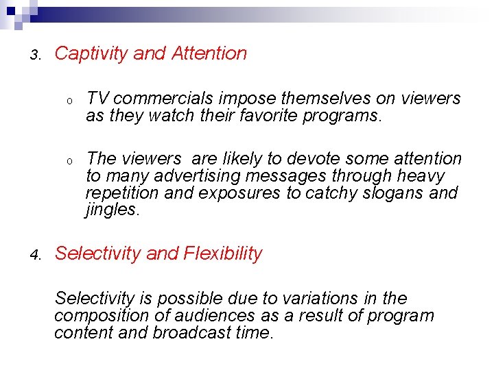 3. 4. Captivity and Attention o TV commercials impose themselves on viewers as they