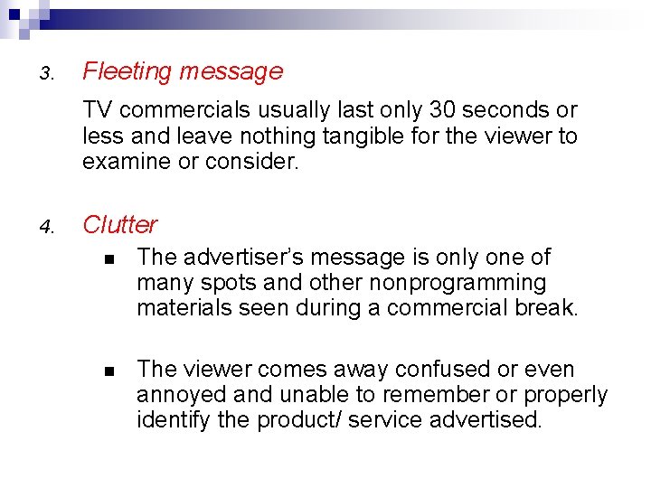 3. Fleeting message TV commercials usually last only 30 seconds or less and leave