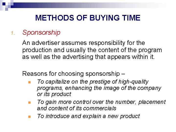 METHODS OF BUYING TIME 1. Sponsorship An advertiser assumes responsibility for the production and