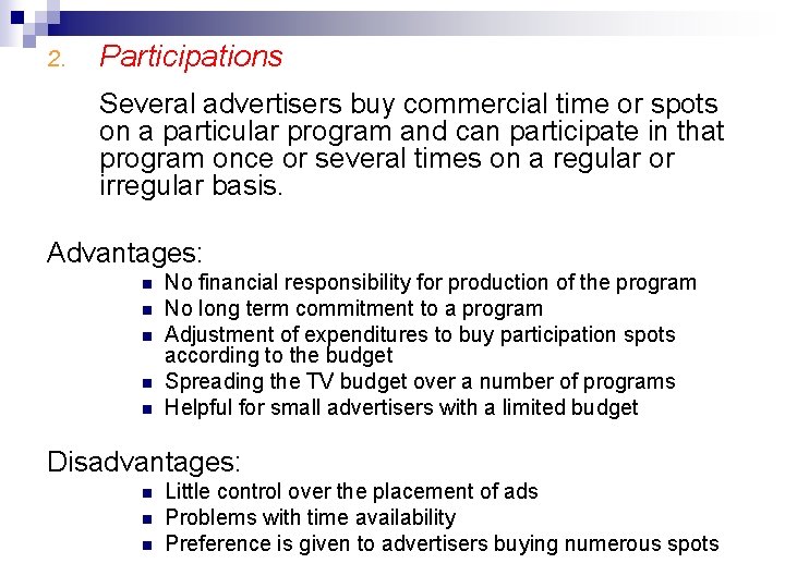 2. Participations Several advertisers buy commercial time or spots on a particular program and