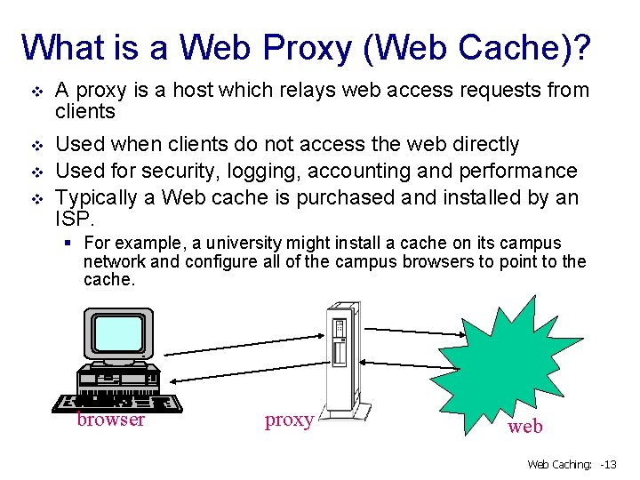 What is a Web Proxy (Web Cache)? v A proxy is a host which