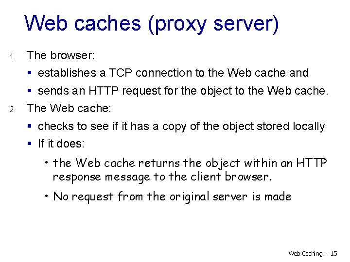 Web caches (proxy server) 1. The browser: 2. § establishes a TCP connection to