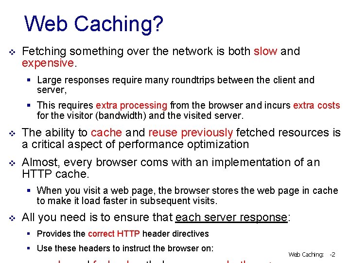 Web Caching? v Fetching something over the network is both slow and expensive. §