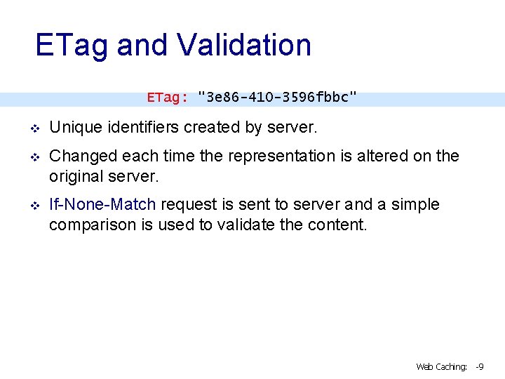 ETag and Validation ETag: "3 e 86 -410 -3596 fbbc" v Unique identifiers created