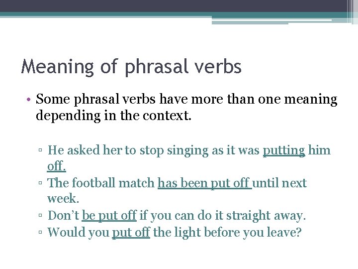 Meaning of phrasal verbs • Some phrasal verbs have more than one meaning depending