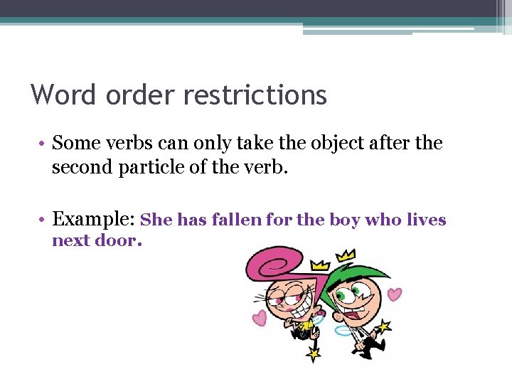 Word order restrictions • Some verbs can only take the object after the second