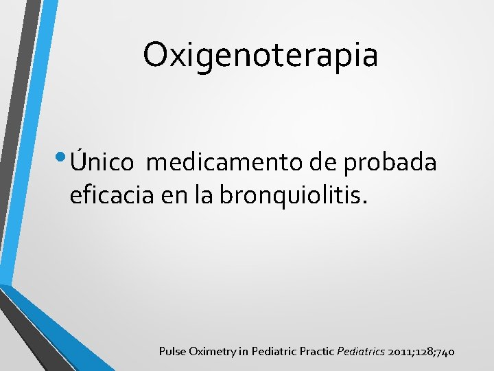 Oxigenoterapia • Único medicamento de probada eficacia en la bronquiolitis. Pulse Oximetry in Pediatric