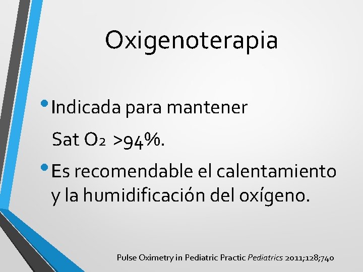 Oxigenoterapia • Indicada para mantener Sat O 2 >94%. • Es recomendable el calentamiento