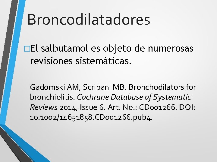Broncodilatadores �El salbutamol es objeto de numerosas revisiones sistemáticas. Gadomski AM, Scribani MB. Bronchodilators