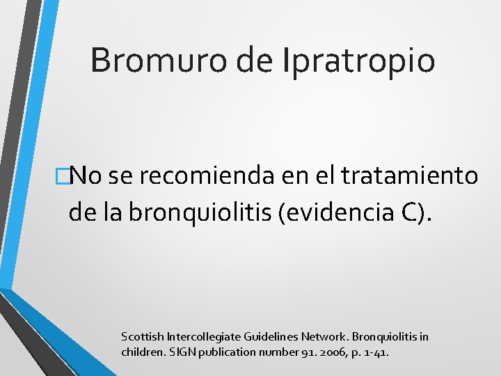Bromuro de Ipratropio �No se recomienda en el tratamiento de la bronquiolitis (evidencia C).