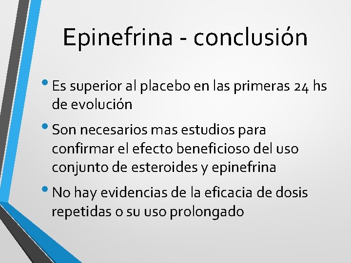 Epinefrina - conclusión • Es superior al placebo en las primeras 24 hs de