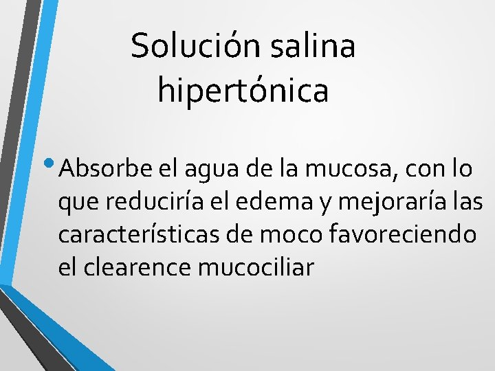 Solución salina hipertónica • Absorbe el agua de la mucosa, con lo que reduciría