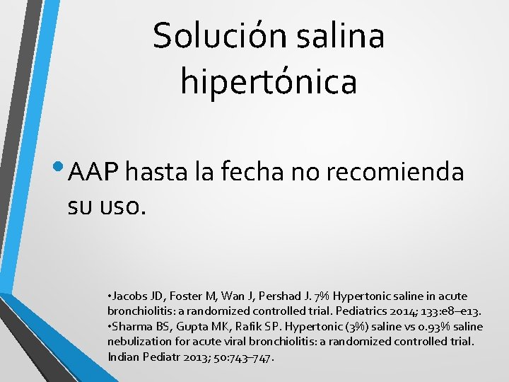 Solución salina hipertónica • AAP hasta la fecha no recomienda su uso. • Jacobs