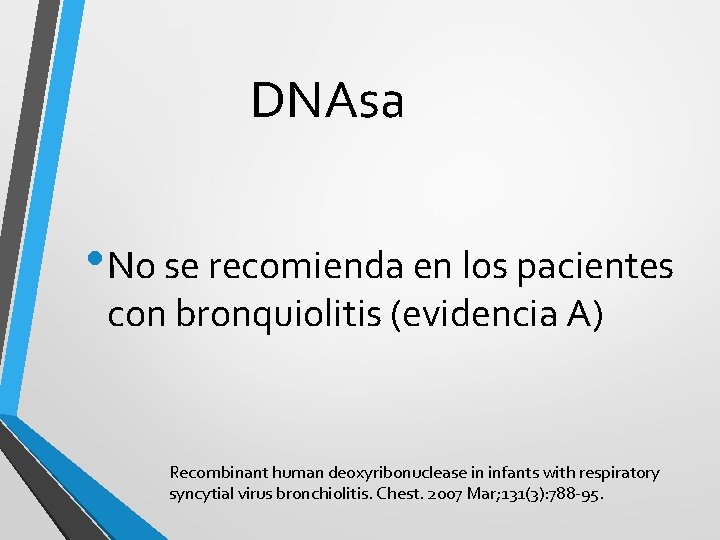 DNAsa • No se recomienda en los pacientes con bronquiolitis (evidencia A) Recombinant human