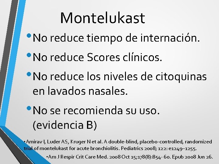 Montelukast • No reduce tiempo de internación. • No reduce Scores clínicos. • No