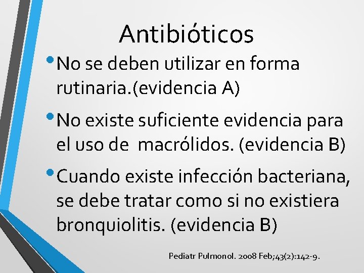 Antibióticos • No se deben utilizar en forma rutinaria. (evidencia A) • No existe