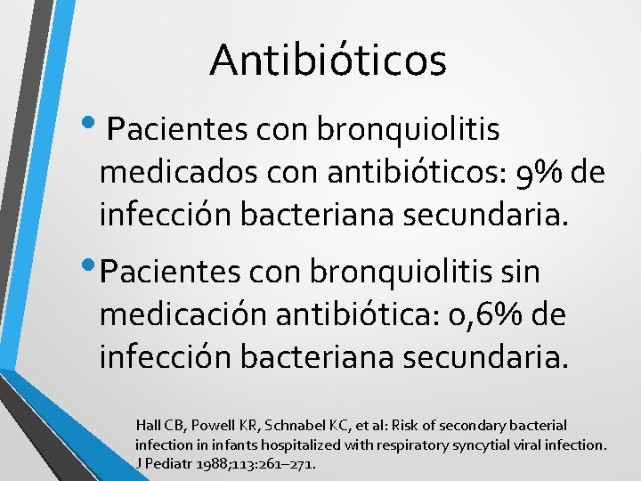 Antibióticos • Pacientes con bronquiolitis medicados con antibióticos: 9% de infección bacteriana secundaria. •