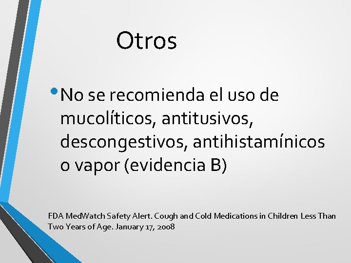 Otros • No se recomienda el uso de mucolíticos, antitusivos, descongestivos, antihistamínicos o vapor